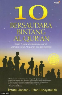 10 Bersaudara Bintang Al-Qur'an : Kisah Nyata Membesarkan Anak Menjadi Hafiz Al-Qur'an Dan Berprestasi