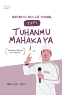 Bapakmu Boleh Miskin, tapi Tuhanmu Mahakaya; Kumpulan Hikmah dari Tausiah