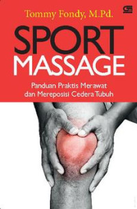 Sport Massage ; Panduan Praktis Merawat dan Mereposisi Cedera Tubuh