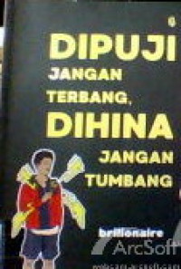 Dipuji Jangan Terbang, Dihina Jangan Tumbang