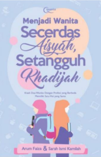 Menjadi Wanita Secerdas Aisyah, Setangguh Khadijah