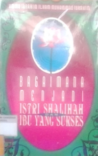 Bagaimana Menjadi Istri Shalihah dan Ibu Yang Sukses?