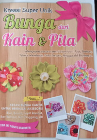 Kreasi Super Unik Bunga dari Kain & Pita