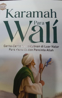 Karamah Para Wali ; Cerita -Cerita Menakjubkan Di Luar Nalar Para Kekasih dan Pencinta Allah