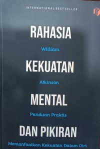 Rahasia Kekuatan Mental dan Pikiran; Panduan Praktis Memanfaatkan Kekuatan dalam Diri