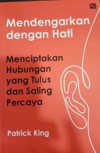 Mendengarkan Dengan hati, Menciptakan Hubungan yang Tulus dan Saling Percaya