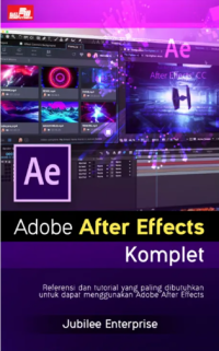 Adobe After Effect Komplet: Referensi Dan Tutotrial Yang Paling Dibutuhkan Untuk Dapat Menggunakan Adobe After Effect