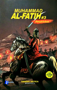 Muhammad Al-Fatih #3: Penaklukan