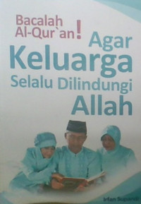 Bacalah Al-Qur'an! : Agar Keluarga Selalu Dilindungi Allah