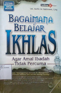 Bagaimana Belajar Ikhlas Agar Amal Ibadah Tidak Percuma