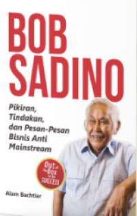 Bob Sadino: Pikiran, Tindakan, dan Pesan-pesan Bisnis Anti Minstream