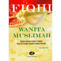 Fiqih Wanita Muslimah: Kajian Hukum Sekitar Wanita Yang Bertumpu Kepada Empat Madzhah