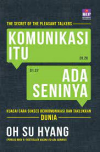 Komunikasi Itu Ada Seninya; Kuasai Cara Sukses Berkomunikasi dan Taklukan Dunia