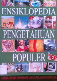 Ensiklopedia Pengetahuan Populer : Ensiklopedia IPA dan IPS Untuk Pelajar Unggulan 2