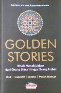 Golden Stories,Kisah Menakjubkan dari Orang Biasa hingga Orang Hebat