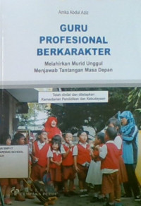 Guru Profesional Berkarakter: Melahirkan Murid Unggul Menjawab Tantangan Masa Depan