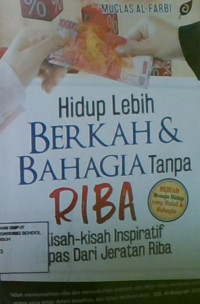 HidupLebih Berkah & Bahagia Tanpa Riba : Kisah-Kisah Inspiratif Lepas Dari Jeratan Riba