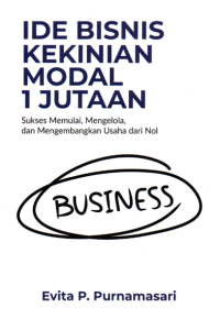 Ide Bisnis Modal 1 Jutaan: Sukses Memulai, Mengelola, dan Mengembangkan Usaha dari Nol