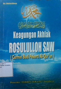 Keagungan Akhlak Rosululloh (Cermin Budi Pekerti Al-Qur'an)