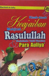 Kisah-Kisah Keajaiban Mukjizat Rasulullah Shalallahu 'Alaihi Wasallam Dan Para Auliya'