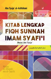Kitab Lengkap Fiqh Sunnah Imam Syafi'i: Matan Abu Suja'
