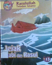 Rasulullah Teladan Utama 13: Jejak Nabi dan Rasul