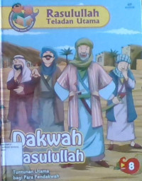 Rasulullah Teladan Utama 8: Dakwah Rasulullah (tuntunan utama bagi para pendakwah)