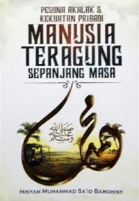 Pesona Akhlak & Kekuatan Pribadi Manusia Teragung Sepanjang Masa