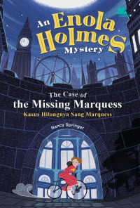 An Enola Holmes Mystery : The Case of the Missing Marquess : Kasus Hilangnya Sang Marquess
