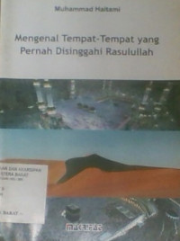 Mengenal Tempat-Tempat Yang Pernah Disinggahi Rasulullah