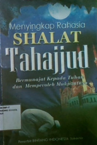 Menyingkap Rahasia Shalat Tahajjud : Bermunajat Kepada Tuhan dan Memperoleh Mukjizatnya
