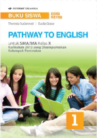 Pathway To English Untuk SMA/MA Kelas X: Kurikulum 2013 Yang Disempurnakan Kelompok Peminatan 2016