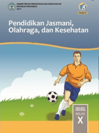 Pendidikan Jasmani, Olahraga, dan Kesehatan : SMA/MA/SMK/MAK Kelas X 2017