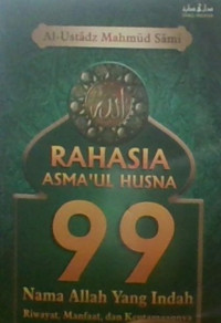 Rahasia Asma'ul Husna 99 Nama Allah Yang Indah : riwayat, Manfaat, dan Keutamaannya