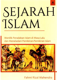 Sejarah Islam: Menilik Peradaban Islam di Masa Lalu dan Meneladani Pemikiran-Pemikiran Islam