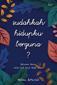 Sudahkah Hidupku Berguna?: Melawan Malas Untuk menjadi Anak Muda Hebat
