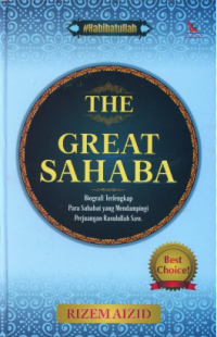The Great Sahaba: Biografi Terlengkap Para Sahabat yang Mendampingi Perjuangan Rasulullah SAW