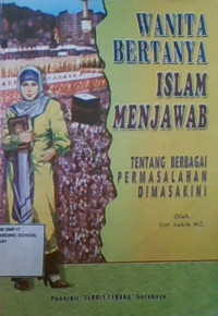 Wanita Bertanya Islam Menjawab : Tentang Berbagai Permasalahan Dimasa Kini
